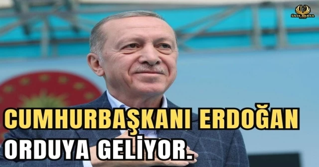 CUMHURBAŞKANI ERDOĞAN ORDUYA GELİYOR.