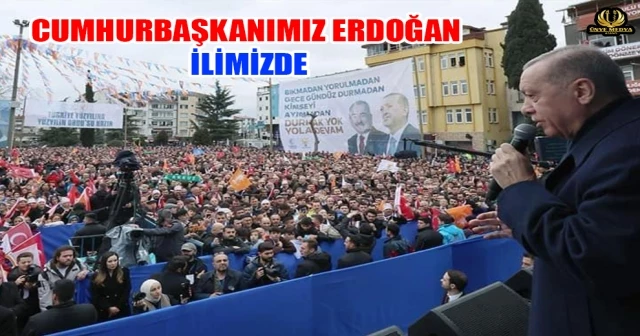 CUMHURBAŞKANIMIZ ERDOĞAN İLİMİZDE