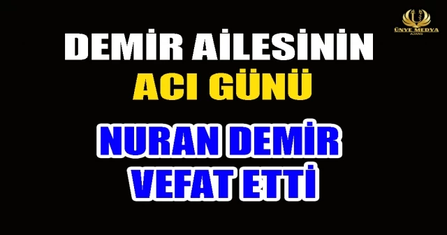 DEMİR AİLESİNİN ACI GÜNÜ! NURAN DEMİR VEFAT ETTİ