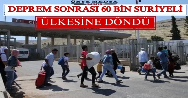 DEPREM SONRASI 60 BİN SURİYELİ ÜLKESİNE DÖNDÜ