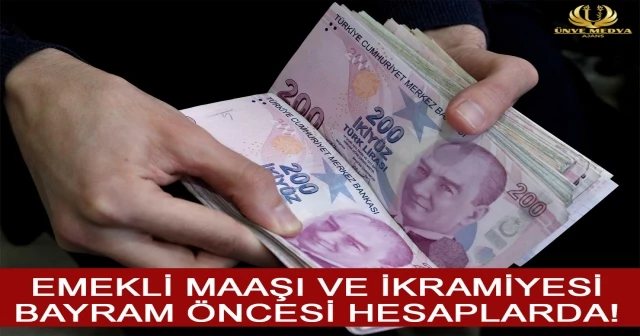 EMEKLİ MAAŞI VE İKRAMİYESİ BAYRAM ÖNCESİ HESAPLARDA!