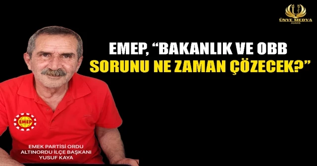 EMEP, “BAKANLIK VE OBB SORUNU NE ZAMAN ÇÖZECEK?”