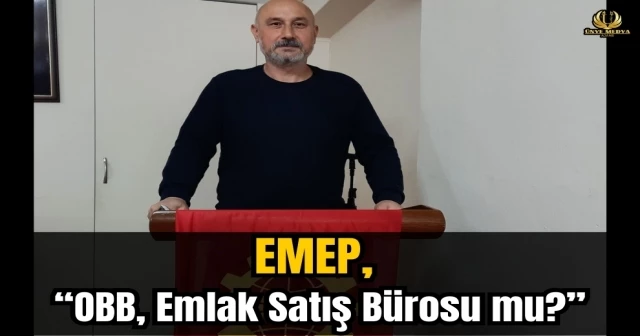 EMEP, “OBB, Emlak Satış Bürosu mu?”