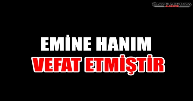 EMİNE HANIM VEFAT ETMİŞTİR