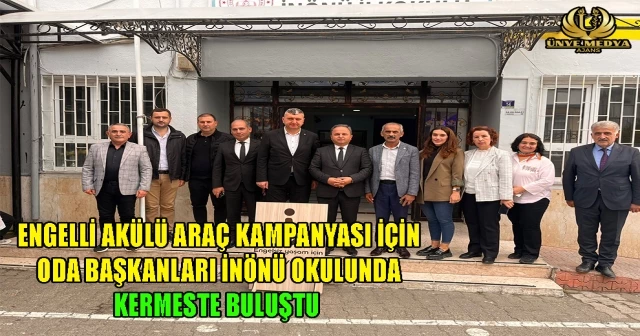 ENGELLİ AKÜLÜ ARAÇ KAMPANYASI İÇİN ODA BAŞKANLARI İNÖNÜ OKULUNDA KERMESTE BULUŞTU