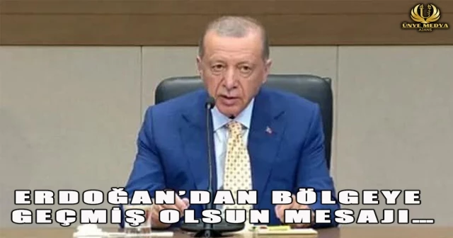 ERDOĞAN’DAN BÖLGEYE GEÇMİŞ OLSUN MESAJI…