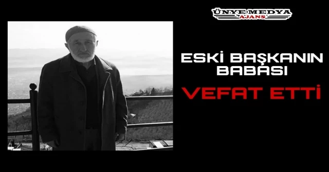 ESKİ BAŞKANIN BABASI VEFAT ETTİ