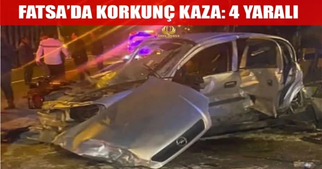 FATSA’DA KORKUNÇ KAZA: 4 YARALI