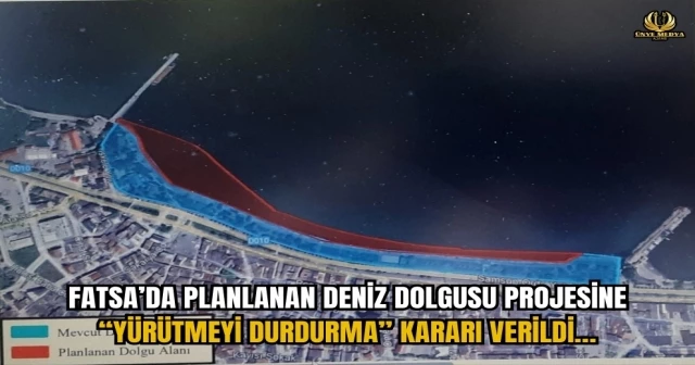 FATSA’DA PLANLANAN DENİZ DOLGUSU PROJESİNE “YÜRÜTMEYİ DURDURMA” KARARI VERİLDİ…