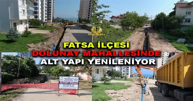 FATSA İLÇESİ DOLUNAY MAHALLESİNDE ALT YAPI YENİLENİYOR