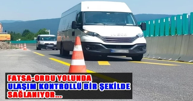 FATSA-ORDU YOLUNDA ULAŞIM KONTROLLÜ BİR ŞEKİLDE SAĞLANIYOR…