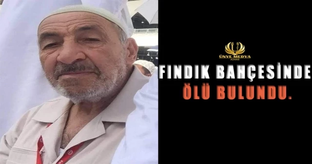 FINDIK BAHÇESİNDE ÖLÜ BULUNDU.