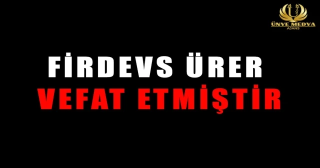 FİRDEVS ÜRER VEFAT ETMİŞTİR
