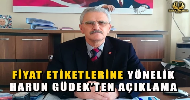 FİYAT ETİKETLERİNE YÖNELİK HARUN GÜDEK’TEN AÇIKLAMA