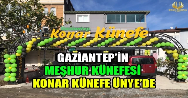 GAZİANTEP’İN MEŞHUR KÜNEFESİ KONAR KÜNEFE ÜNYE’DE
