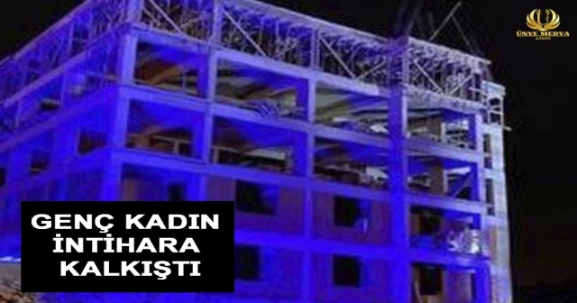 GENÇ KADIN İNTİHARA KALKIŞTI
