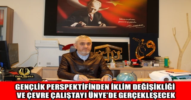 GENÇLİK PERSPEKTİFİNDEN İKLİM DEĞİŞİKLİĞİ VE ÇEVRE ÇALIŞTAYI ÜNYE’DE GERÇEKLEŞECEK