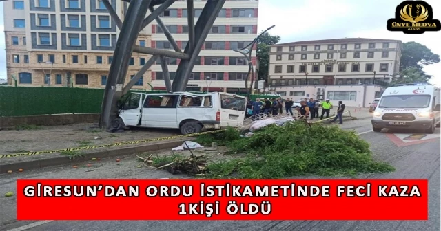 GİRESUN’DAN ORDU İSTİKAMETİNDE FECİ KAZA 1 KİŞİ ÖLDÜ