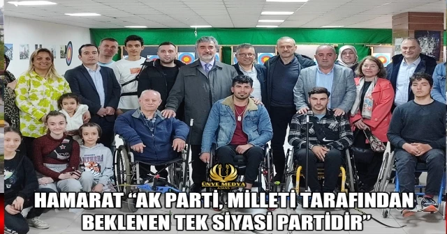 HAMARAT “AK PARTİ, MİLLETİ TARAFINDAN BEKLENEN TEK SİYASİ PARTİDİR”