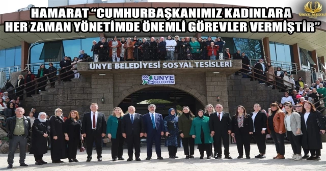 HAMARAT “CUMHURBAŞKANIMIZ KADINLARA HER ZAMAN YÖNETİMDE ÖNEMLİ GÖREVLER VERMİŞTİR”