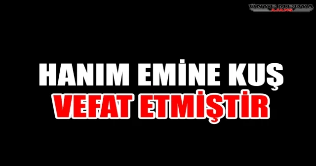 HANIM EMİNE KUŞ VEFAT ETMİŞTİR
