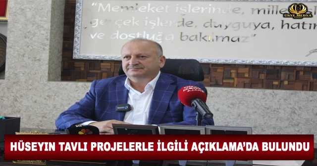 HÜSEYİN TAVLİ PROJERLE İLGİLİ AÇİKLAMALAR’DA BULUNDU