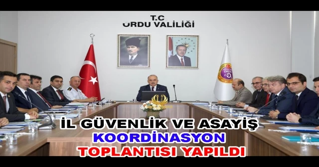 İL GÜVENLİK VE ASAYİŞ KOORDİNASYON TOPLANTISI YAPILDI