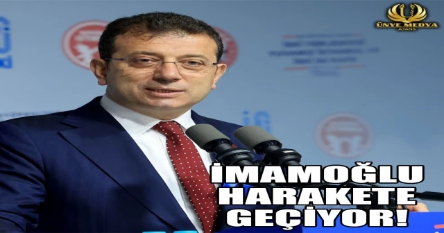 İMAMOĞLU HARAKETE GEÇİYOR!