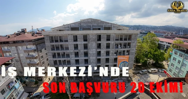 İŞ MERKEZİ’NDE SON BAŞVURU 20 EKİM!