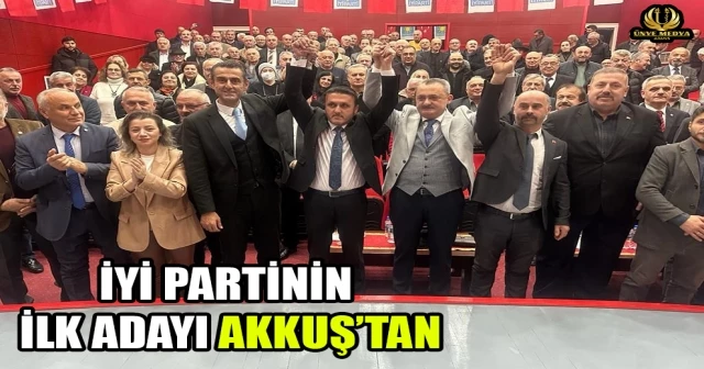 İYİ PARTİNİN İLK ADAYI AKKUŞ’TAN