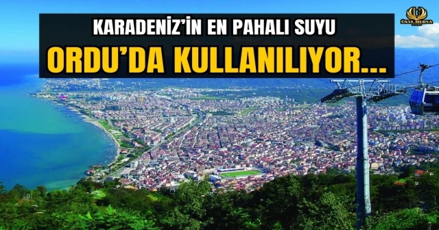 KARADENİZ’İN EN PAHALI SUYU ORDU’DA KULLANILIYOR…