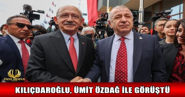 KILIÇDAROĞLU, ÜMİT ÖZDAĞ İLE GÖRÜŞTÜ