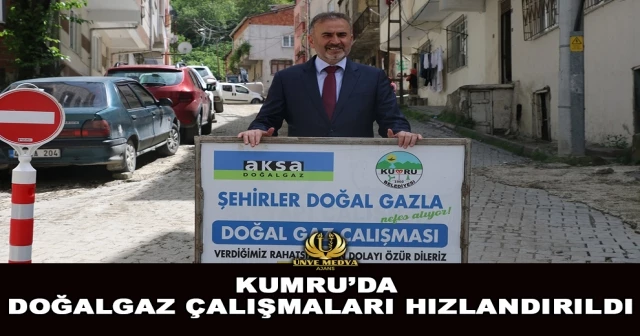 KUMRU’DA DOĞALGAZ ÇALIŞMALARI HIZLANDIRILDI