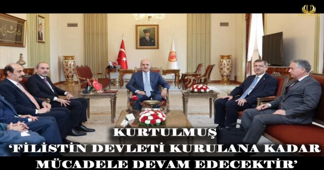 KURTULMUŞ ‘FİLİSTİN DEVLETİ KURULANA KADAR MÜCADELE DEVAM EDECEKTİR’