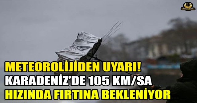 METEOROLİJİDEN UYARI! KARADENİZ’DE 105 KM/SA HIZINDA FIRTINA BEKLENİYOR…