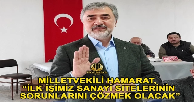 MİLLETVEKİLİ HAMARAT, “İLK İŞİMİZ SANAYİ SİTELERİNİN SORUNLARINI ÇÖZMEK OLACAK”