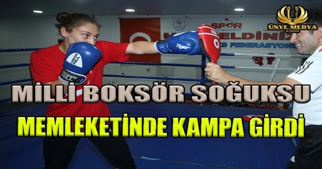 MİLLİ BOKSÖR SOĞUKSU MEMLEKETİNDE KAMPA GİRDİ