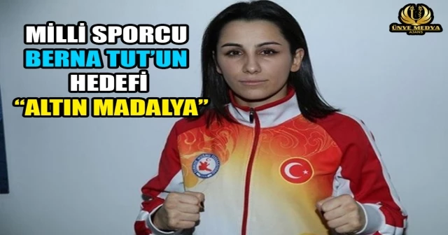 MİLLİ SPORCU BERNA TUT’UN HEDEFİ “ALTIN MADALYA”