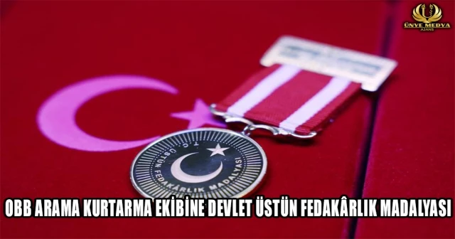 OBB ARAMA KURTARMA EKİBİNE DEVLET ÜSTÜN FEDAKÂRLIK MADALYASI