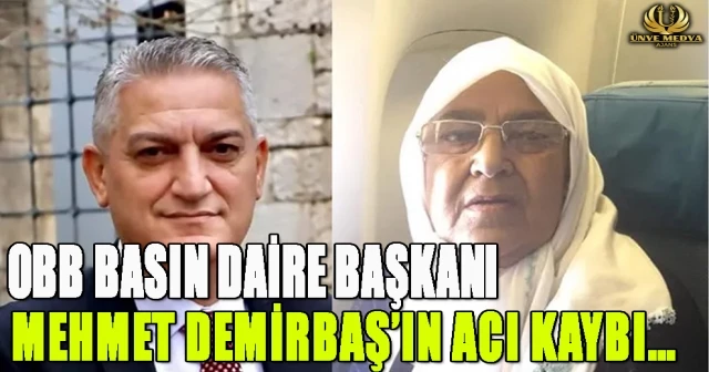 OBB BASIN DAİRE BAŞKANI MEHMET DEMİRBAŞ’IN ACI KAYBI…