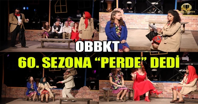 OBBKT 60. SEZONA “PERDE” DEDİ