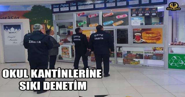 OKUL KANTİNLERİNE SIKI DENETİM