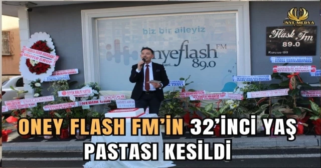 ONEY FLASH FM’İN 32’İNCİ YAŞ PASTASI KESİLDİ