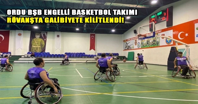 ORDU BŞB ENGELLİ BASKETBOL TAKIMI RÖVANŞTA GALİBİYETE KİLİTLENDİ!