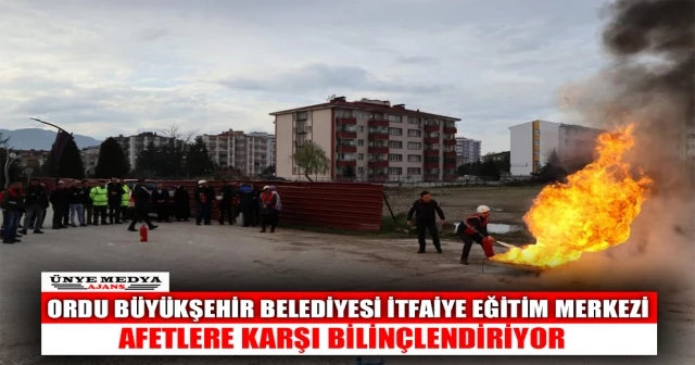 ORDU BÜYÜKŞEHİR BELEDİYESİ İTFAİYE EĞİTİM MERKEZİ AFETLERE KARŞI BİLİNÇLENDİRİYOR