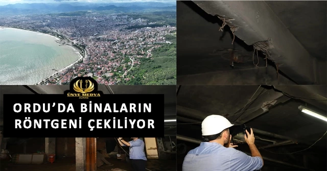 ORDU’DA BİNALARIN RÖNTGENİ ÇEKİLİYOR