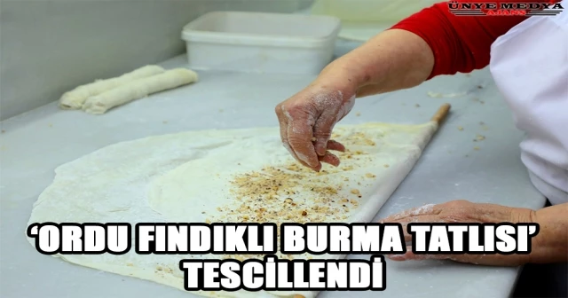 ‘ORDU FINDIKLI BURMA TATLISI’ TESCİLLENDİ