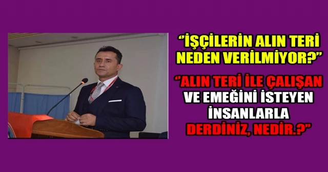 ‘’ORDU HALKINA HİZMET EDEN DAİMİ İŞÇİLERİN ALIN TERİ NEDEN VERİLMİYOR?’’
