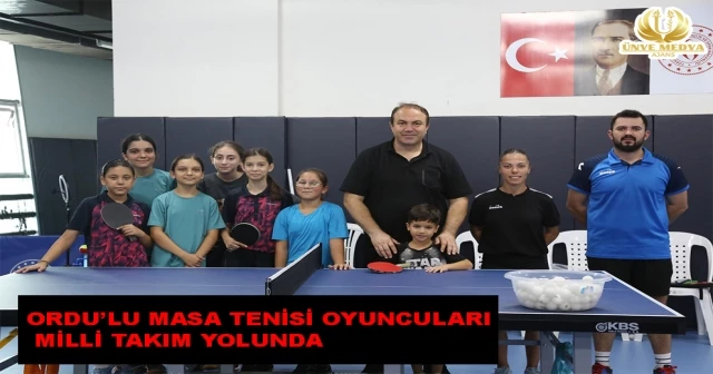 ORDU’LU MASA TENİSİ OYUNCULARI MİLLİ TAKIM YOLUNDA