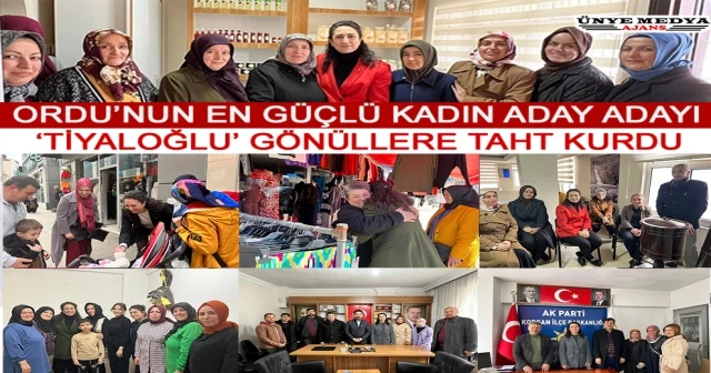 ORDU’NUN EN GÜÇLÜ KADIN ADAY ADAYI ‘TİYALOĞLU’ GÖNÜLLERE TAHT KURDU